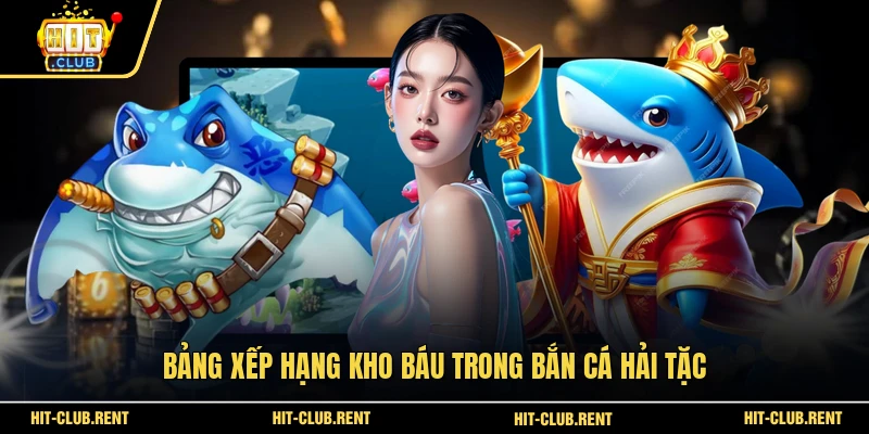 Bảng xếp hạng kho báu trong bắn cá Hải Tặc