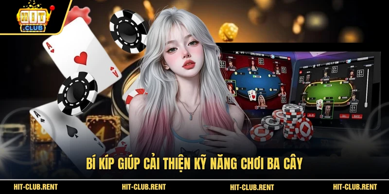 Bài Ba Cây - Luật Chơi Đơn Giản Cơ Hội Trúng Thưởng Lớn 4 Bí kíp giúp cải thiện kỹ năng chơi Ba Cây