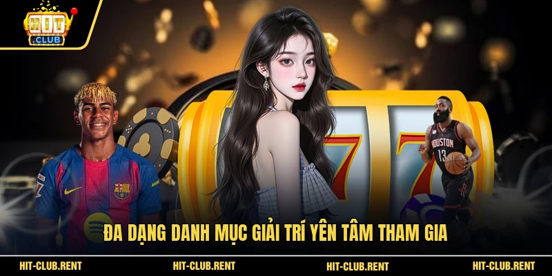 Đa dạng danh mục giải trí yên tâm tham gia