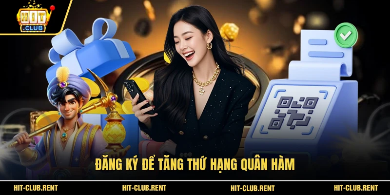 Quyền Lợi VIP - 5 Đặc Quyền Hấp Dẫn Tại HITCLUB 2026 4 Đăng ký để tăng thứ hạng quân hàm