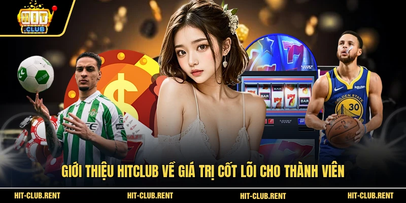 Giới thiệu HITCLUB về giá trị cốt lõi cho thành viên