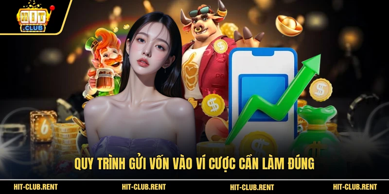 Nạp tiền HITCLUB Đúng Cách Để Ví Cược Luôn Sẵn Sàng Hơn 3 Quy trình gửi vốn vào ví cược cần làm đúng